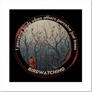 Birdwatching: I perceive birds when others perceive just trees Posters and Art